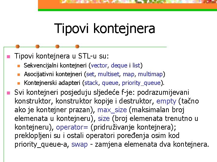 Tipovi kontejnera n Tipovi kontejnera u STL-u su: n n Sekvencijalni kontejneri (vector, deque