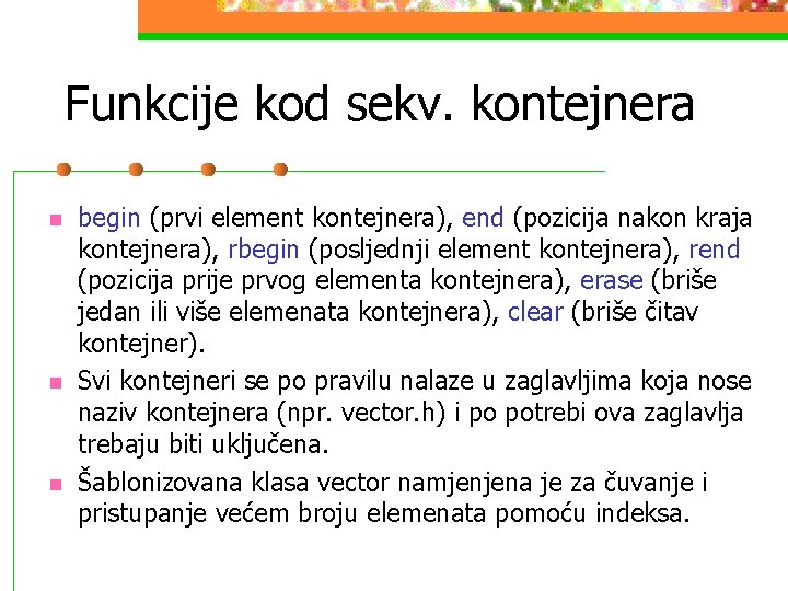 Funkcije kod sekv. kontejnera n n n begin (prvi element kontejnera), end (pozicija nakon