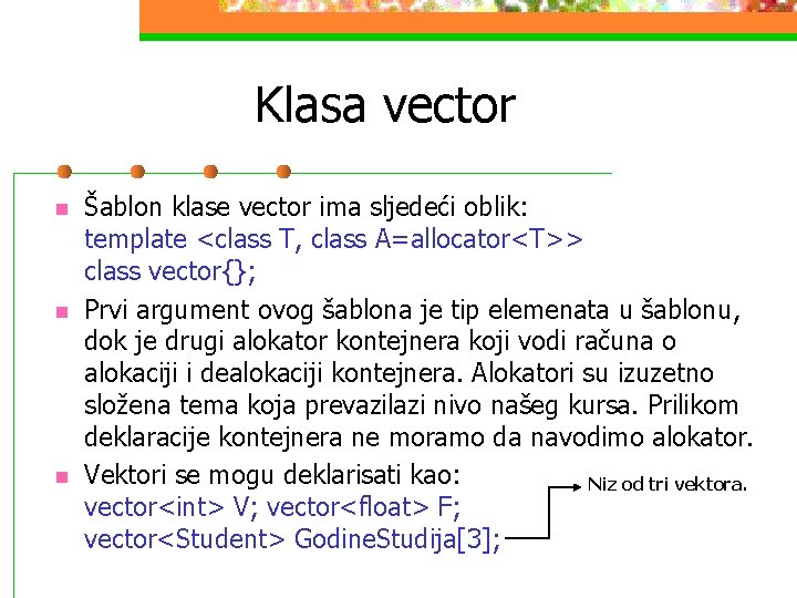 Klasa vector n n n Šablon klase vector ima sljedeći oblik: template <class T,