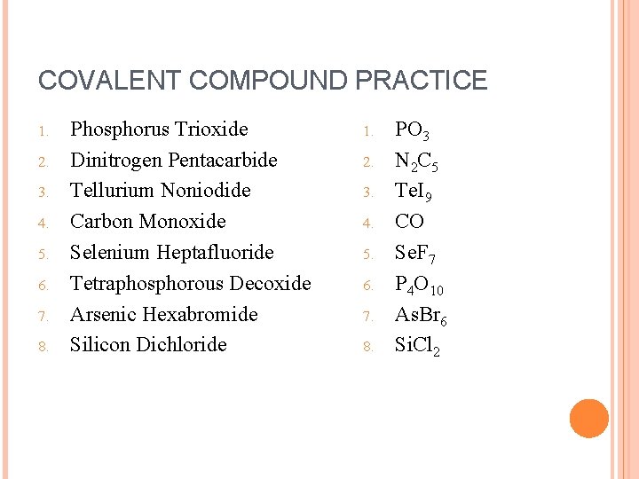 COVALENT COMPOUND PRACTICE 1. 2. 3. 4. 5. 6. 7. 8. Phosphorus Trioxide Dinitrogen