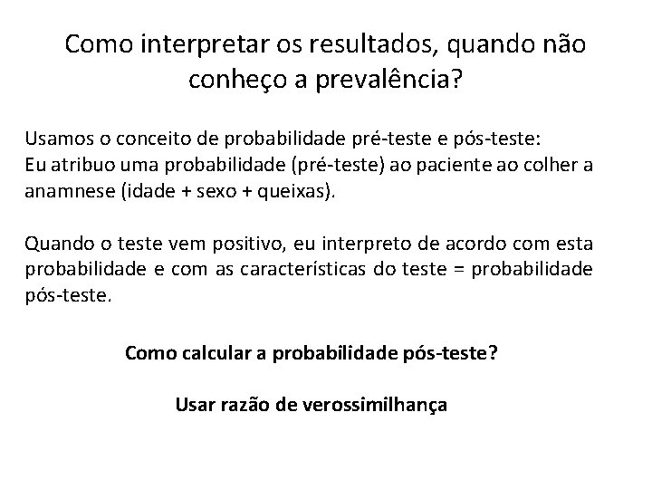 Como interpretar os resultados, quando não conheço a prevalência? Usamos o conceito de probabilidade