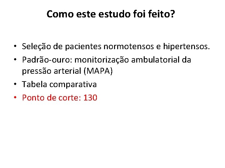 Como este estudo foi feito? • Seleção de pacientes normotensos e hipertensos. • Padrão-ouro: