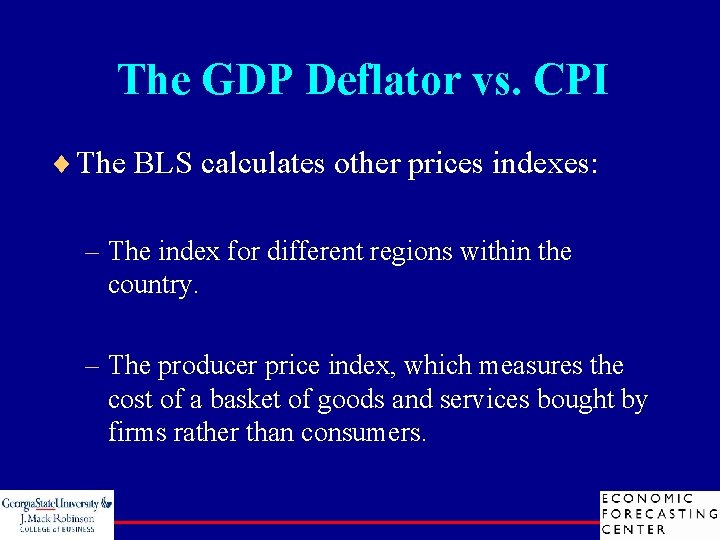 The GDP Deflator vs. CPI ¨ The BLS calculates other prices indexes: – The