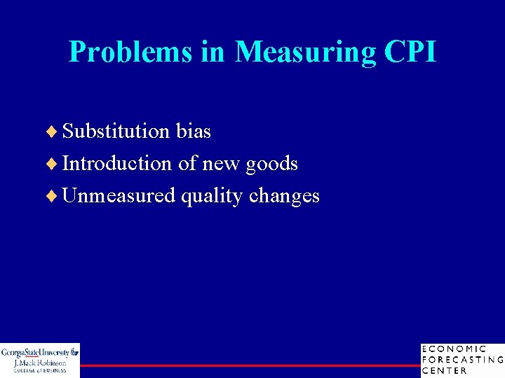 Problems in Measuring CPI ¨ Substitution bias ¨ Introduction of new goods ¨ Unmeasured