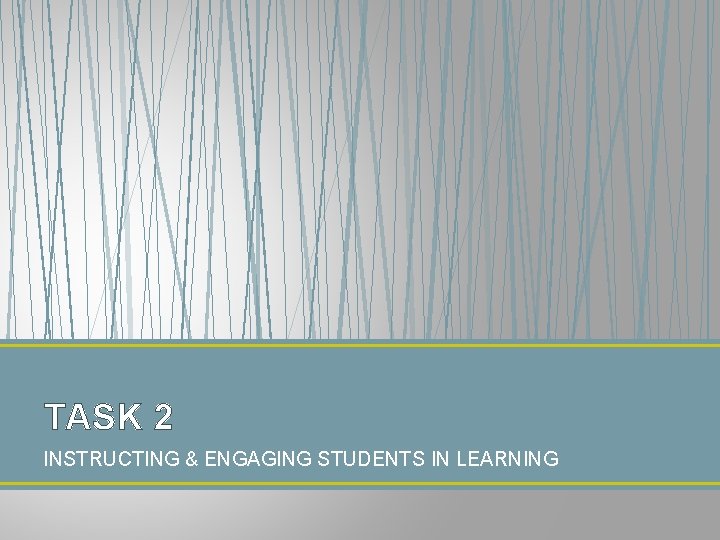 TASK 2 INSTRUCTING & ENGAGING STUDENTS IN LEARNING 