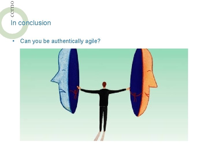 In conclusion • Can you be authentically agile? 