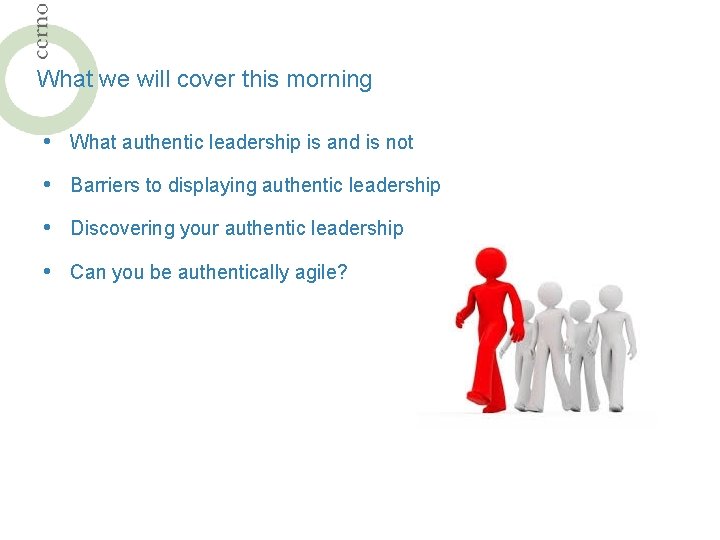 What we will cover this morning • What authentic leadership is and is not