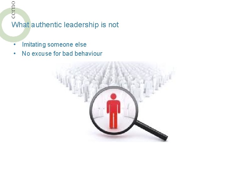 What authentic leadership is not • Imitating someone else • No excuse for bad