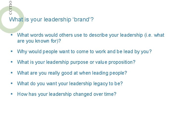 What is your leadership ‘brand’? • What words would others use to describe your