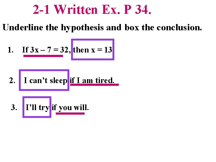 2 -1 Written Ex. P 34. Underline the hypothesis and box the conclusion. 1.