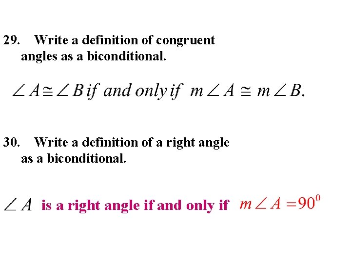 29. Write a definition of congruent angles as a biconditional. 30. Write a definition