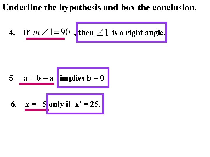 Underline the hypothesis and box the conclusion. 4. If , then 5. a +