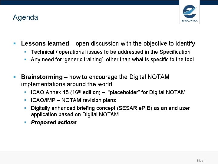 Agenda § Lessons learned – open discussion with the objective to identify § Technical