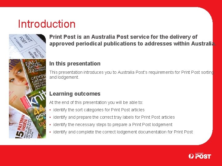 Introduction Print Post is an Australia Post service for the delivery of approved periodical