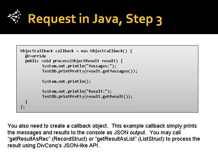 Request in Java, Step 3 Object. Callback callback = new Object. Callback() { @Override