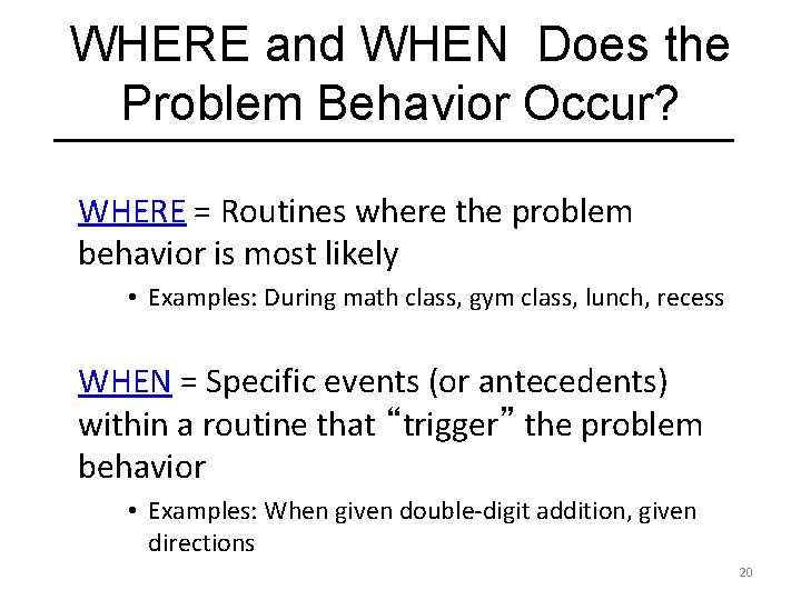 WHERE and WHEN Does the Problem Behavior Occur? WHERE = Routines where the problem