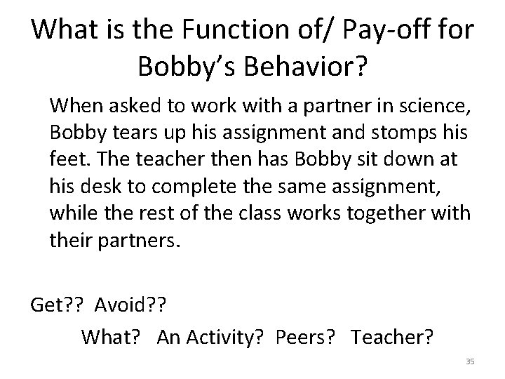 What is the Function of/ Pay-off for Bobby’s Behavior? When asked to work with