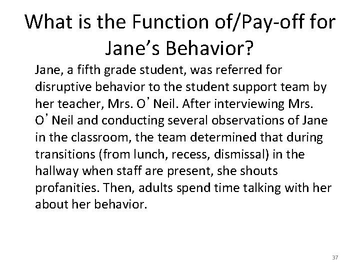What is the Function of/Pay-off for Jane’s Behavior? Jane, a fifth grade student, was