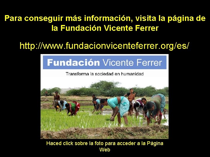 Para conseguir más información, visita la página de la Fundación Vicente Ferrer http: //www.