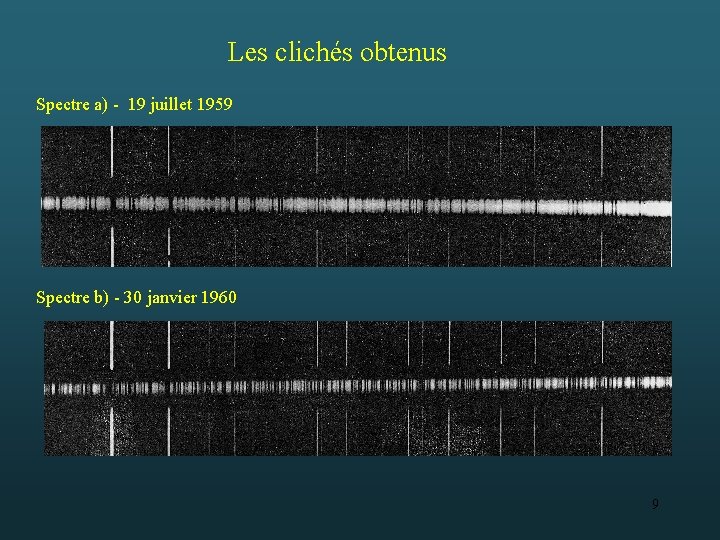 Les clichés obtenus Spectre a) - 19 juillet 1959 Spectre b) - 30 janvier