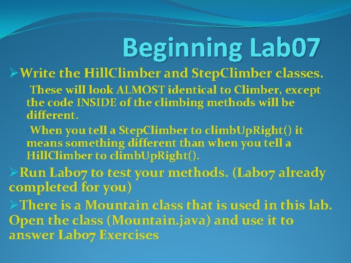 Beginning Lab 07 ØWrite the Hill. Climber and Step. Climber classes. • These will