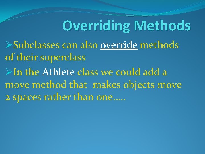 Overriding Methods ØSubclasses can also override methods of their superclass ØIn the Athlete class