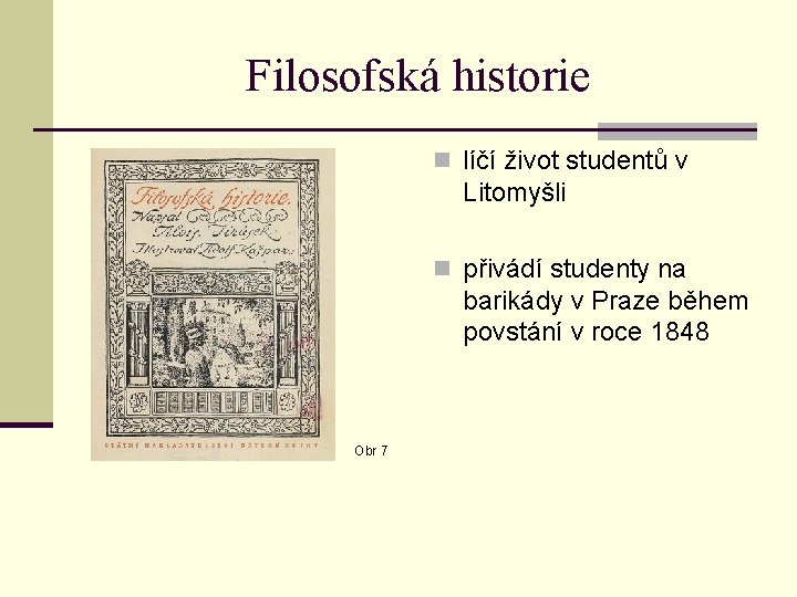 Filosofská historie n líčí život studentů v Litomyšli n přivádí studenty na barikády v