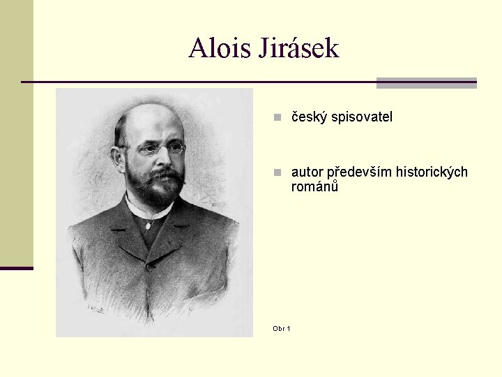 Alois Jirásek n český spisovatel n autor především historických románů Obr 1 