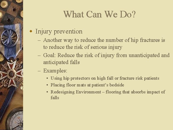 What Can We Do? w Injury prevention – Another way to reduce the number