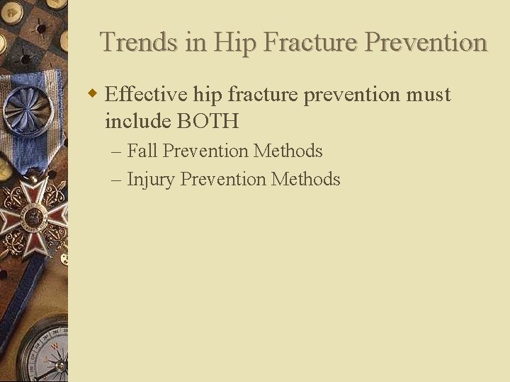 Trends in Hip Fracture Prevention w Effective hip fracture prevention must include BOTH –