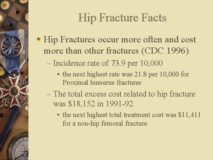 Hip Fracture Facts w Hip Fractures occur more often and cost more than other