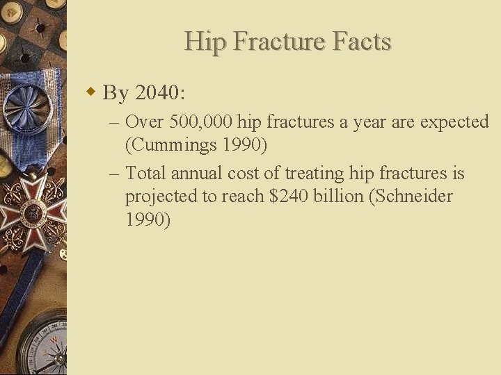 Hip Fracture Facts w By 2040: – Over 500, 000 hip fractures a year
