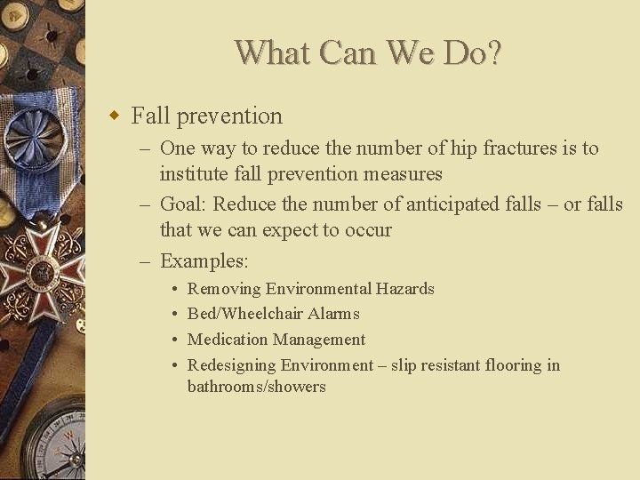 What Can We Do? w Fall prevention – One way to reduce the number