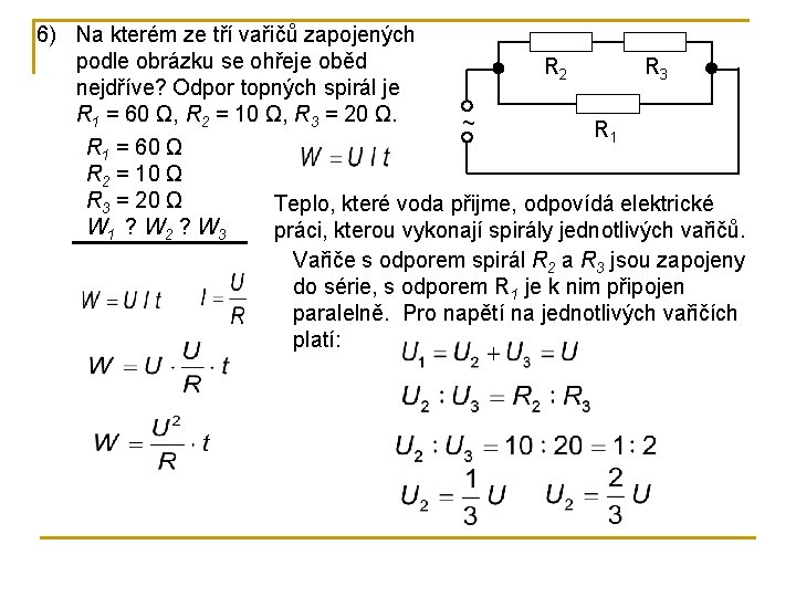 6) Na kterém ze tří vařičů zapojených podle obrázku se ohřeje oběd R 2