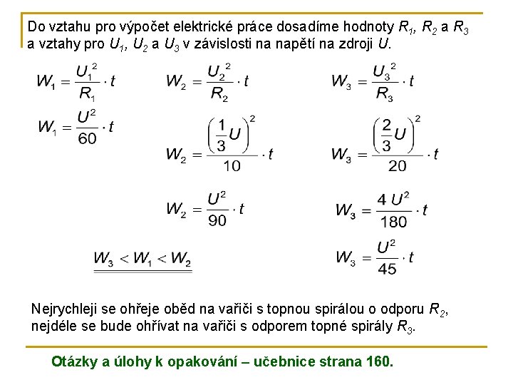 Do vztahu pro výpočet elektrické práce dosadíme hodnoty R 1, R 2 a R
