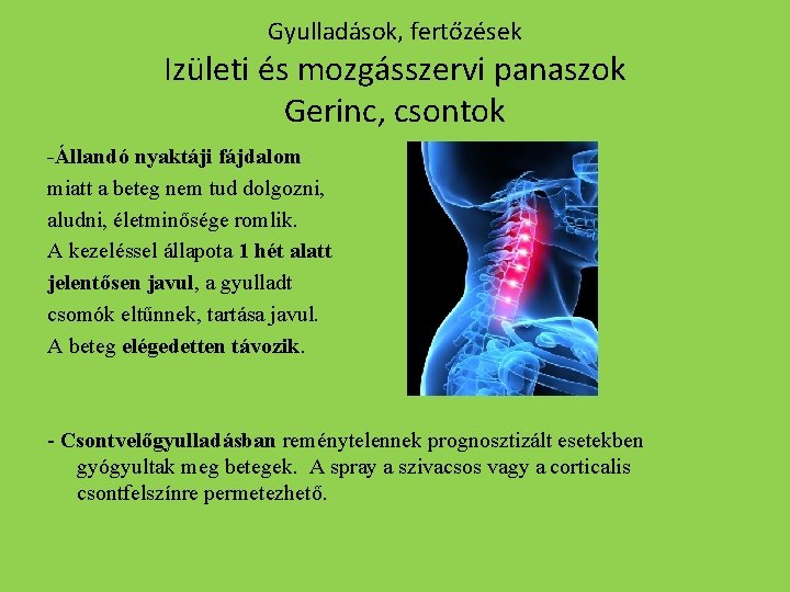 Gyulladások, fertőzések Izületi és mozgásszervi panaszok Gerinc, csontok -Állandó nyaktáji fájdalom miatt a beteg