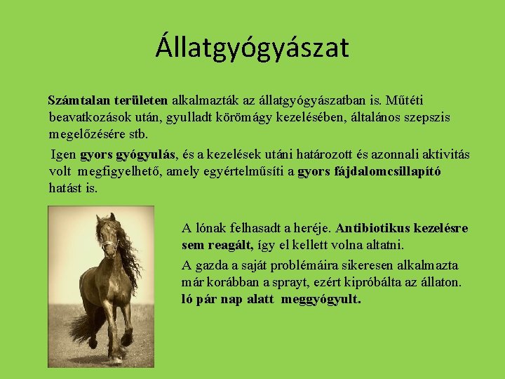 Állatgyógyászat Számtalan területen alkalmazták az állatgyógyászatban is. Műtéti beavatkozások után, gyulladt körömágy kezelésében, általános