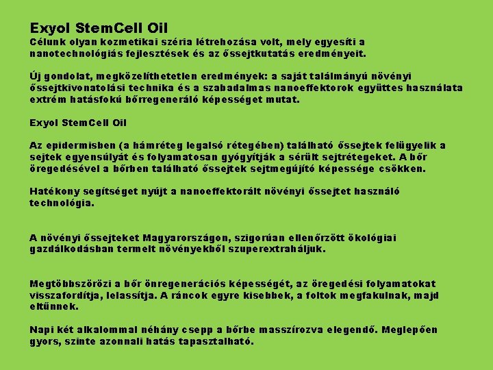 Exyol Stem. Cell Oil Célunk olyan kozmetikai széria létrehozása volt, mely egyesíti a nanotechnológiás
