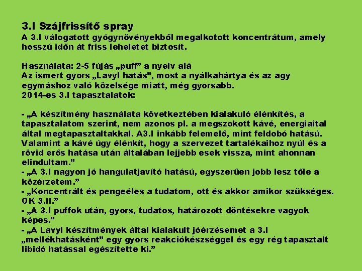 3. I Szájfrissítő spray A 3. I válogatott gyógynövényekből megalkotott koncentrátum, amely hosszú időn