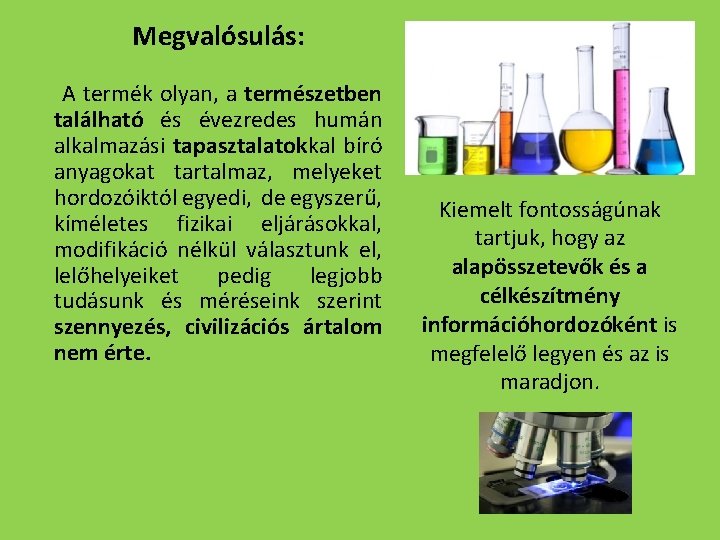 Megvalósulás: A termék olyan, a természetben található és évezredes humán alkalmazási tapasztalatokkal bíró anyagokat