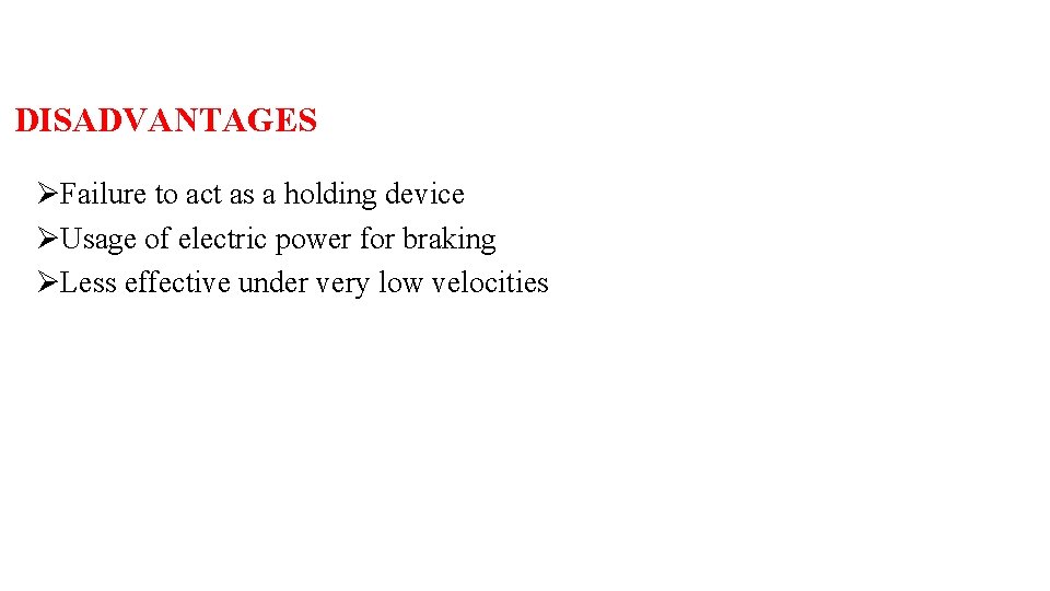 DISADVANTAGES ØFailure to act as a holding device ØUsage of electric power for braking