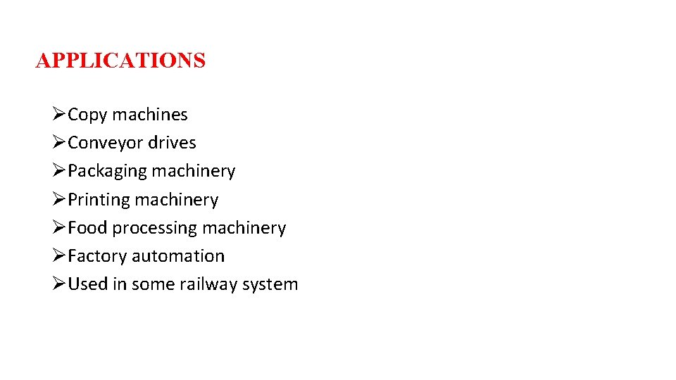 APPLICATIONS ØCopy machines ØConveyor drives ØPackaging machinery ØPrinting machinery ØFood processing machinery ØFactory automation