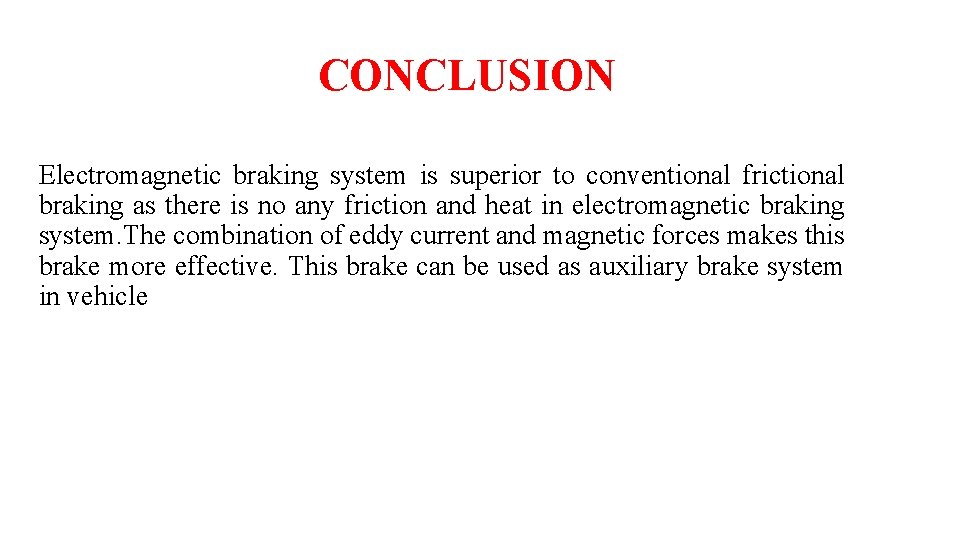 CONCLUSION Electromagnetic braking system is superior to conventional frictional braking as there is no