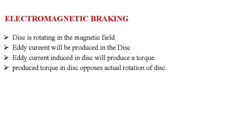 ELECTROMAGNETIC BRAKING Ø Ø Disc is rotating in the magnetic field Eddy cureent will
