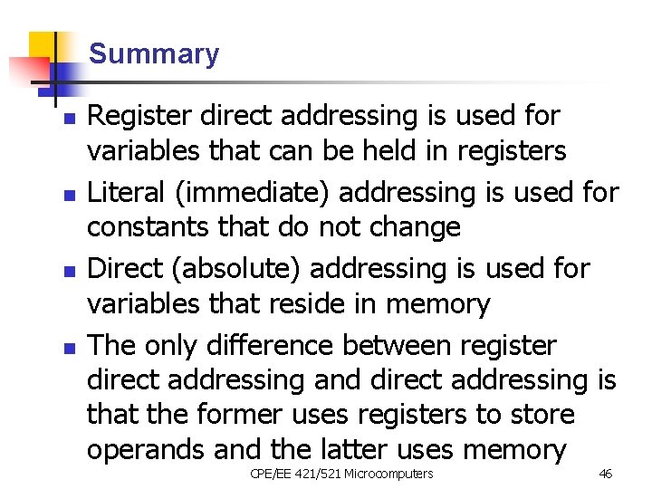 Summary n n Register direct addressing is used for variables that can be held