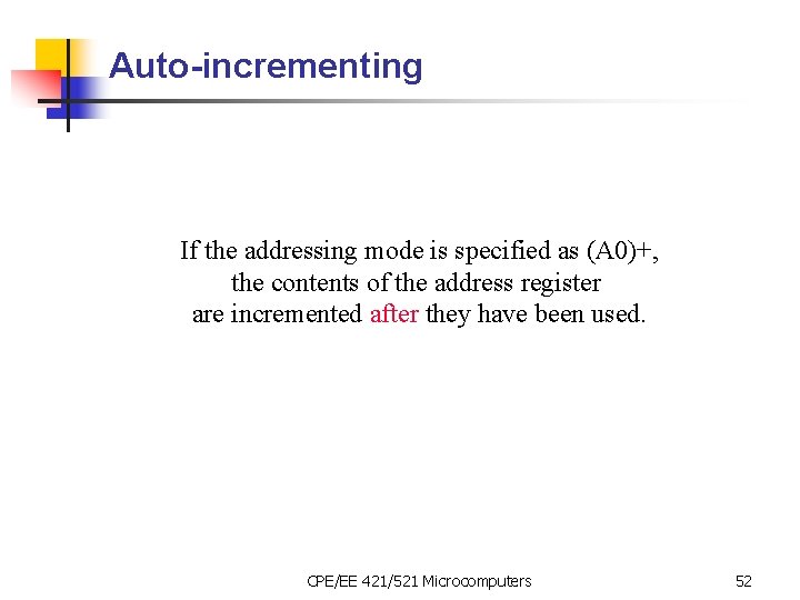 Auto-incrementing If the addressing mode is specified as (A 0)+, the contents of the
