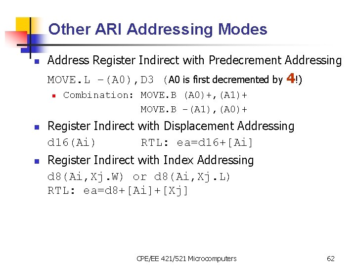 Other ARI Addressing Modes n Address Register Indirect with Predecrement Addressing MOVE. L –(A