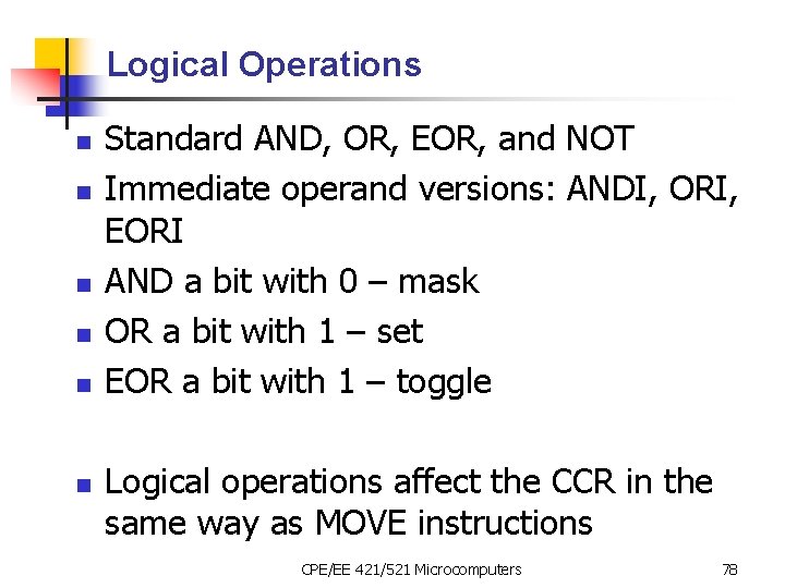Logical Operations n n n Standard AND, OR, EOR, and NOT Immediate operand versions: