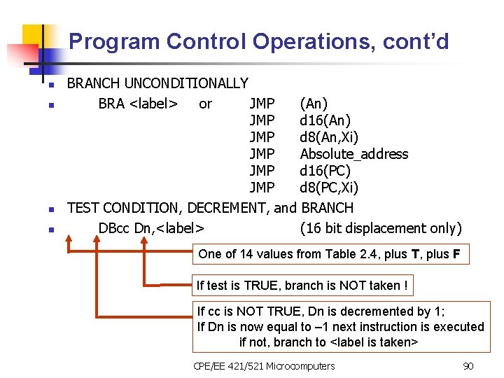 Program Control Operations, cont’d n n BRANCH UNCONDITIONALLY BRA <label> or JMP (An) JMP