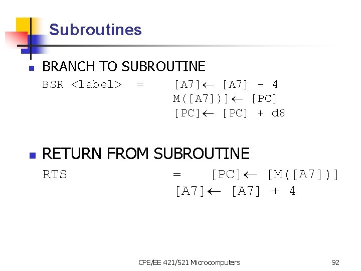 Subroutines n BRANCH TO SUBROUTINE BSR <label> n = [A 7] - 4 M([A